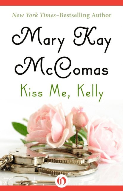 Mary Kay McComas - Kiss Me, Kelly, E-bok