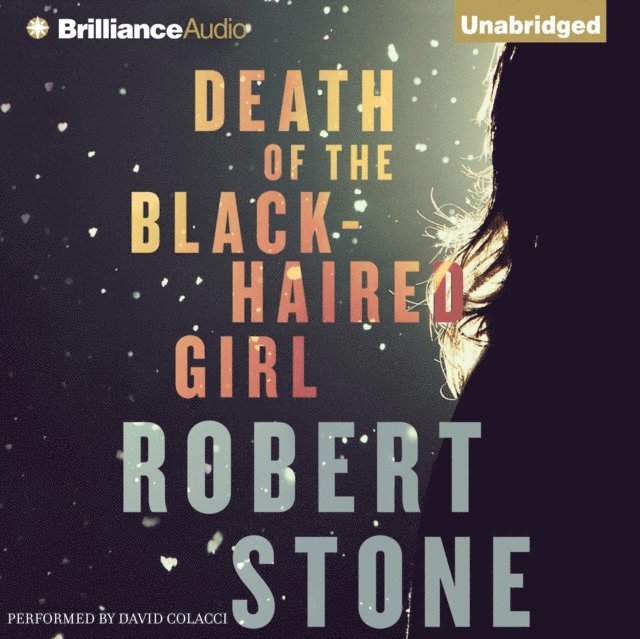 Robert Stone - Death of the Black-Haired Girl, Ljudbok