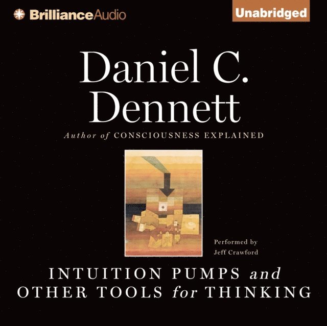 Daniel C. Dennett - Intuition Pumps and Other Tools for Thinking, Ljudbok