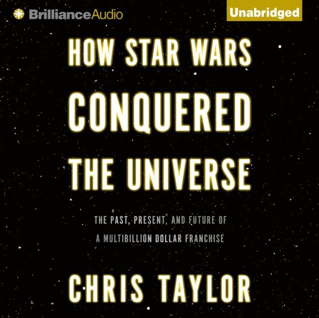 Chris Taylor - How Star Wars Conquered the Universe, Ljudbok