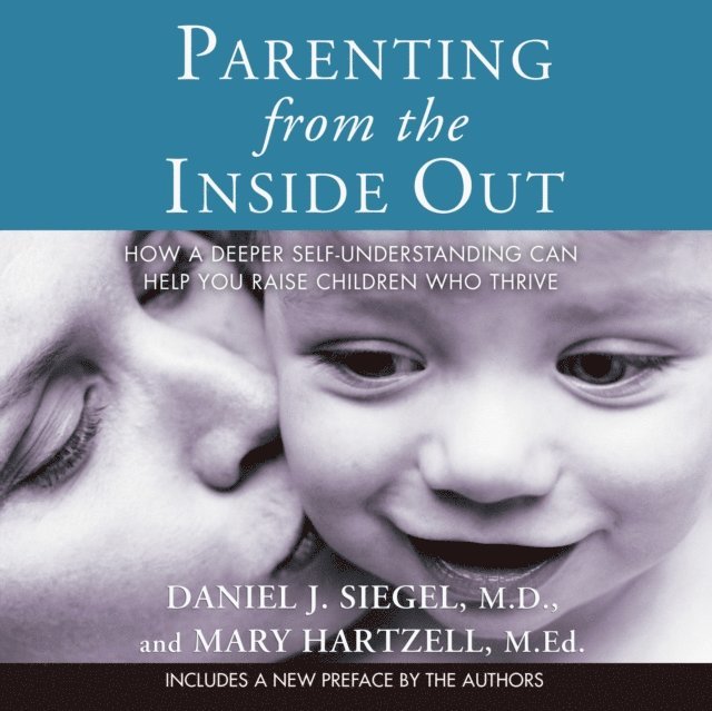 M.Ed. Mary Hartzell, M.D. Daniel J. Siegel - Parenting from the Inside Out, Ljudbok