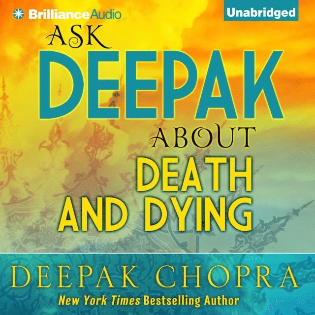 Deepak Chopra - Ask Deepak About Death & Dying, Ljudbok