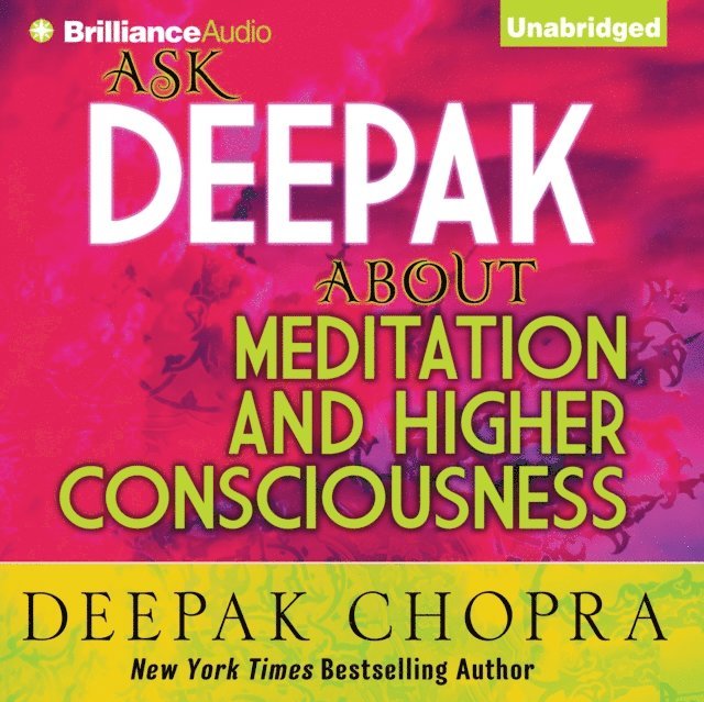 Deepak Chopra - Ask Deepak About Meditation & Higher Consciousness, Ljudbok
