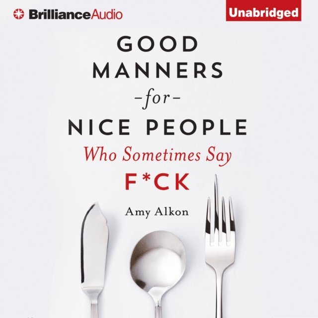 Amy Alkon - Good Manners For Nice People Who Sometimes Say F*ck, Ljudbok. Tillgänglighet: Lägg i varukorg