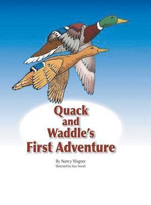 Nancy Wagner - Quack and Waddle's First Adventure, Inbunden