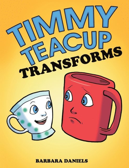 Barbara Daniels - Timmy Teacup Transforms, E-bok