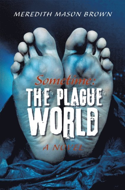 Meredith Mason Brown - Sometime: the Plague World, E-bok