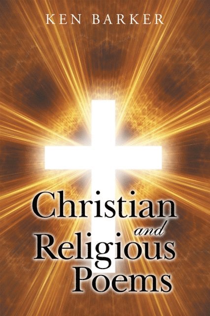 Ken Barker - Christian and Religious Poems, E-bok