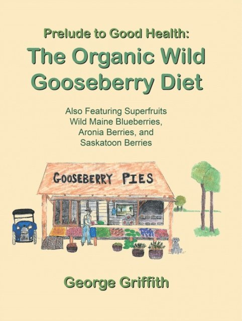 George Griffith - Prelude to Good Health: the Organic Wild Gooseberry Diet, E-bok