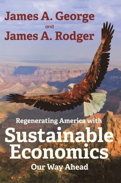 James A. Rodger, James A. George - Regenerating America with Sustainable Economics, E-bok