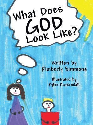 Kimberly Simmons - What Does God Look Like?, Inbunden