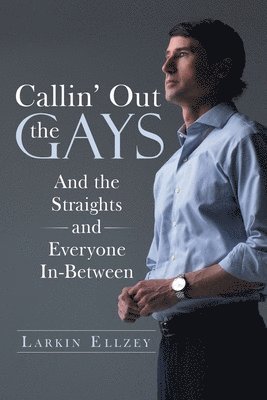 Larkin Ellzey - Callin' Out the Gays: And the Straights and Everyone In-Between, Häftad