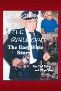 Working on the Railroad: The Earl Witte Story
