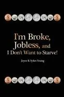 I'm Broke, Jobless, and I Don't Want to Starve!