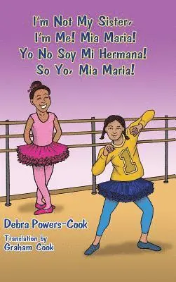 Debra Powers-Cook - I'm Not My Sister, I'm Me! Mia Maria!: Yo No Soy Mi Hermana! So Yo, Mia Maria!, Inbunden. Tillgänglighet: Lägg i varukorg