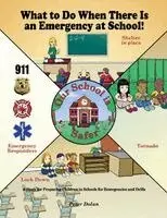 What to Do When There Is an Emergency at School!: A Story for Preparing Children in Schools for Emergencies and Drills