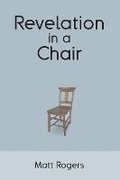 Revelation in a Chair: An Autobiographical Journey to Jesus