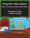 Why Fish Take Aspirin: Part One and Four Other Short Stories