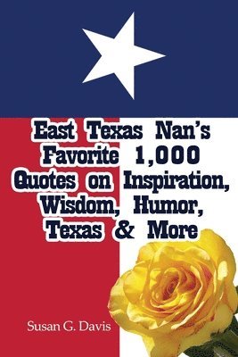 Susan G. Davis - East Texas Nan's Favorite 1,000 Quotes on Inspiration, Wisdom, Humor, Texas & More, Häftad. Tillgänglighet: Lägg i varukorg