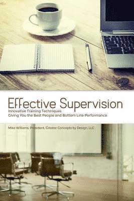 Mike Williams - Effective Supervision: Innovative Training Techniques Giving You the Best People and Bottom Line Performance by Mike Williams, President, Gre, Häftad