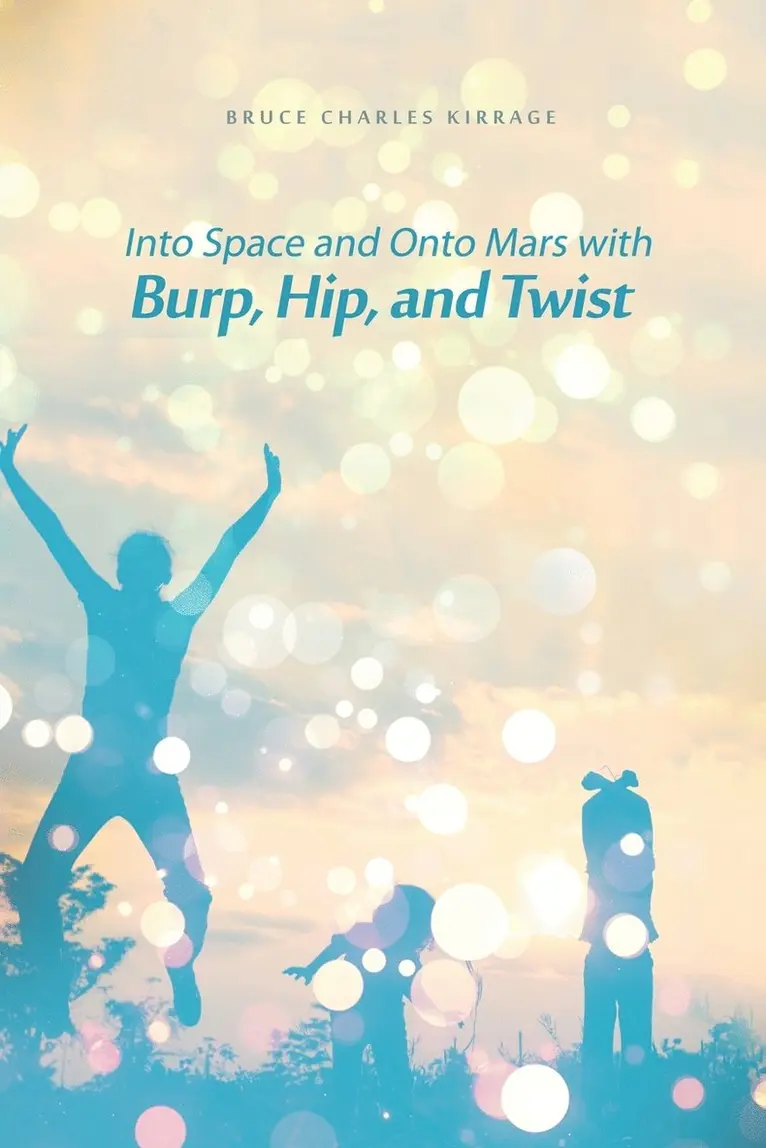 Bruce Charles Kirrage - Into Space and Onto Mars with Burp, Hip, and Twist, Häftad. Tillgänglighet: Lägg i varukorg