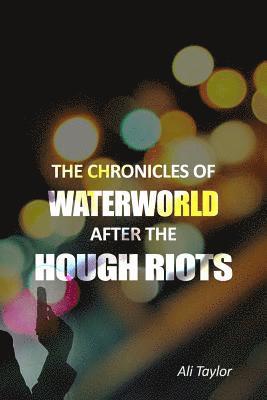 Ali Taylor - The Chronicles of WaterWorld After the Hough Riots, Häftad