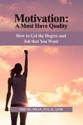 Motivation: A Must Have Quality: How to Get the Degree and Job that You Want