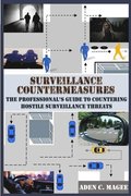 Surveillance Countermeasures: The Professional's Guide to Countering Hostile Surveillance Threats