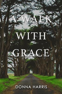 Donna Harris - A Walk with Grace, Häftad. Tillgänglighet: Lägg i varukorg