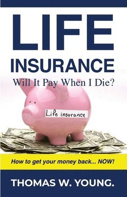 Thomas W. Young - Life Insurance: Will it Pay When I Die?, Häftad. Tillgänglighet: Lägg i varukorg