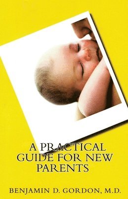 Benjamin D. Gordon - A Practical Guide for New Parents, Häftad. Tillgänglighet: Lägg i varukorg