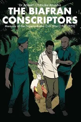 The Biafran Conscriptors: Memoirs of the Nigerian-Biafra Civil War (1967-1970)
