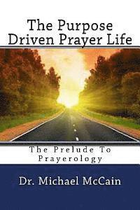 Michael McCain - The Purpose Driven Prayer Life: The Prelude To Prayerology, Häftad. Tillgänglighet: Lägg i varukorg