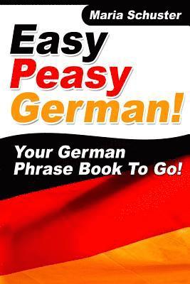 Easy Peasy German Your German Phrasebook To Go!