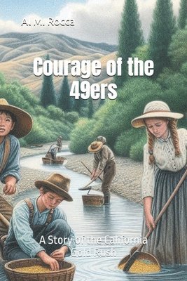 Al M. Rocca - Courage of the 49ers: A Story of the California Gold Rush, Häftad. Tillgänglighet: Lägg i varukorg
