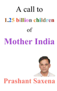 Prashant Saxena - A call to 1.25 billion children of Mother India, Häftad
