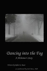 Joel S. Ross MD, Robert L. Ruisi - Dancing into the Fog: A Alzheimer's Story, Häftad