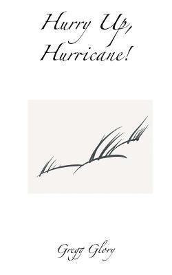 Gregg Glory, Gregg G. Brown - Hurry Up, Hurricane!: Haiku by hurricane candlelight, Häftad