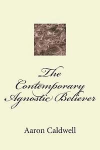 Aaron Caldwell - The Contemporary Agnostic Believer, Häftad. Tillgänglighet: Lägg i varukorg
