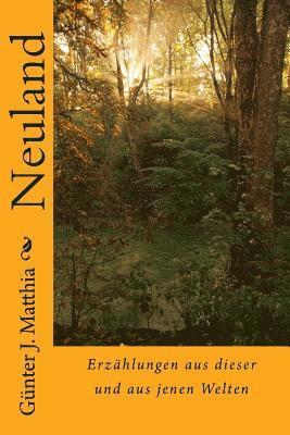 Gunter J. Matthia - Neuland: Erzählungen aus dieser und aus jenen Welten, Häftad. Tillgänglighet: Lägg i varukorg