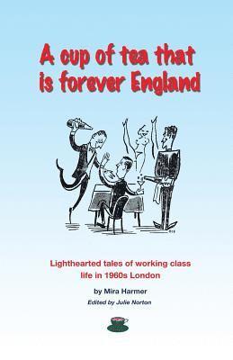 Mira Harmer, Julie Norton - A cup of tea that is forever England: Lighthearted tales of working class life in 1960s London, Häftad. Tillgänglighet: Lägg i varukorg