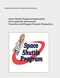 National Aeronautics and Administration - Space Shuttle Program Programmatic Environmental Assessment; Transition and Program Property Disposition, Häftad