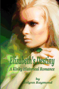 Jolynn Raymond, Rachel Scott - Elizabeth's Destiny: A Kinky Historical Romance, Häftad. Tillgänglighet: Lägg i varukorg