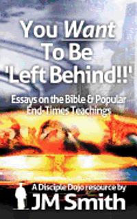 Jm Smith - You WANT to be 'Left Behind': Essays on the Bible and Popular End Times Teachings, Häftad. Tillgänglighet: Lägg i varukorg