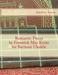 Ondrej Sarek - Romantic Pieces by Frantisek Max Knize for Baritone Ukulele, Häftad. Tillgänglighet: Lägg i varukorg
