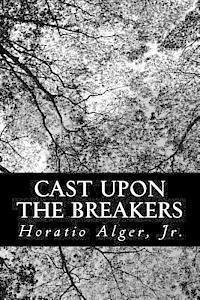 Jr. Alger, Horatio - Cast Upon the Breakers, Häftad