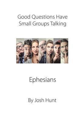 Josh Hunt - Good Questions Have Groups Talking -- Ephesians, Häftad. Tillgänglighet: Lägg i varukorg