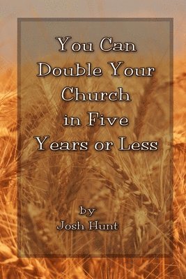 Josh Hunt - You Can Double Your CHURCH in FIVE Years or Less, Häftad. Tillgänglighet: Lägg i varukorg