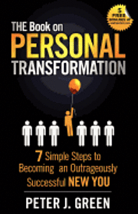 Peter J. Green - THE Book on Personal Transformation: 7 Simple Steps to Becoming an Outrageously Successful NEW YOU, Häftad