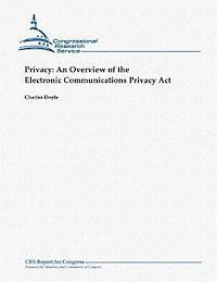 Charles Doyle - Privacy: An Overview of the Electronic Communications Privacy Act, Häftad